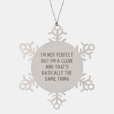 Funny Clerk Gifts, Snowflake Ornament, 'I'm Not Perfect But I'm A Clerk And That's Basically The Same Thing', Christmas Unique Gifts from Men to Clerk - Image 1